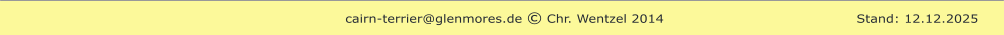 cairn-terrier@glenmores.de © Chr. Wentzel 2014                                           Stand: 12.12.2025