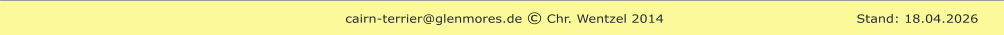cairn-terrier@glenmores.de © Chr. Wentzel 2014                                           Stand: 18.04.2026